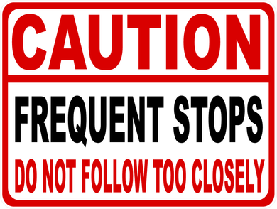 Caution Frequent Stops Do Not Follow Too Closely Sign