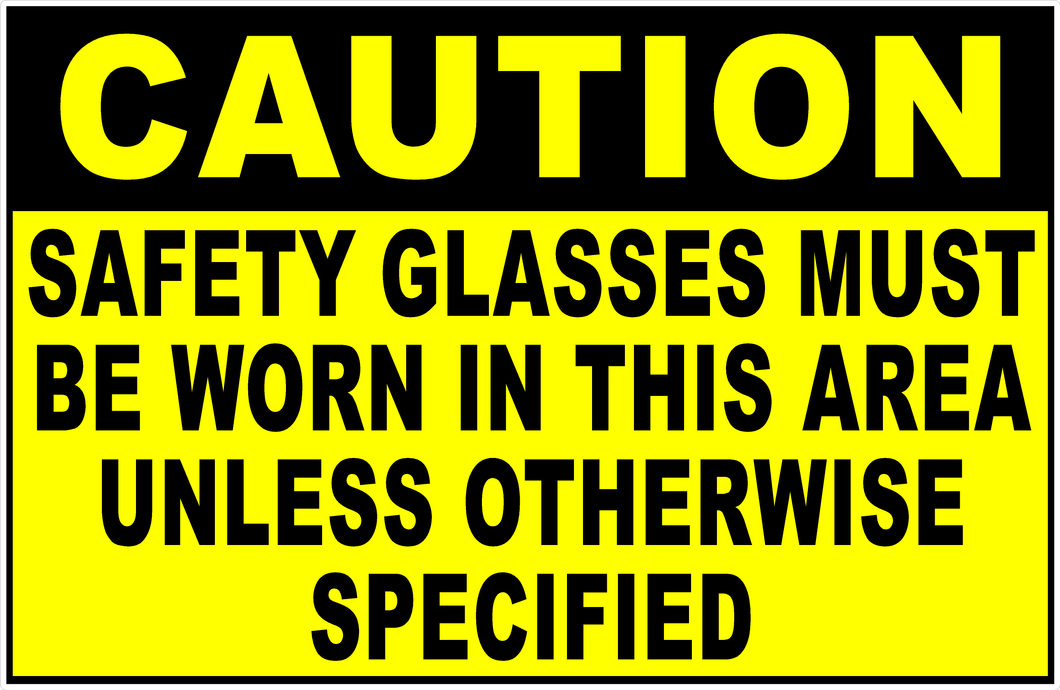 Caution Safety Glasses Must Be Worn In This Area Unless Otherwise Specified Sign