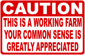 Caution This is a Working Farm Your Common Sense Appreciated Sign 