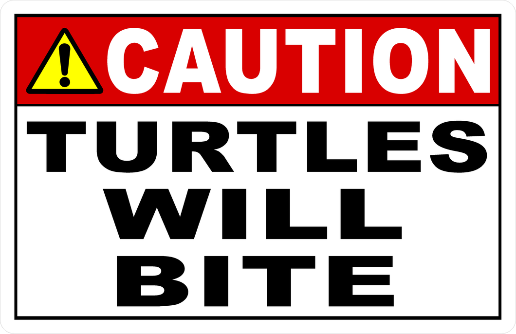 Caution Turtles Will Bite Sign
