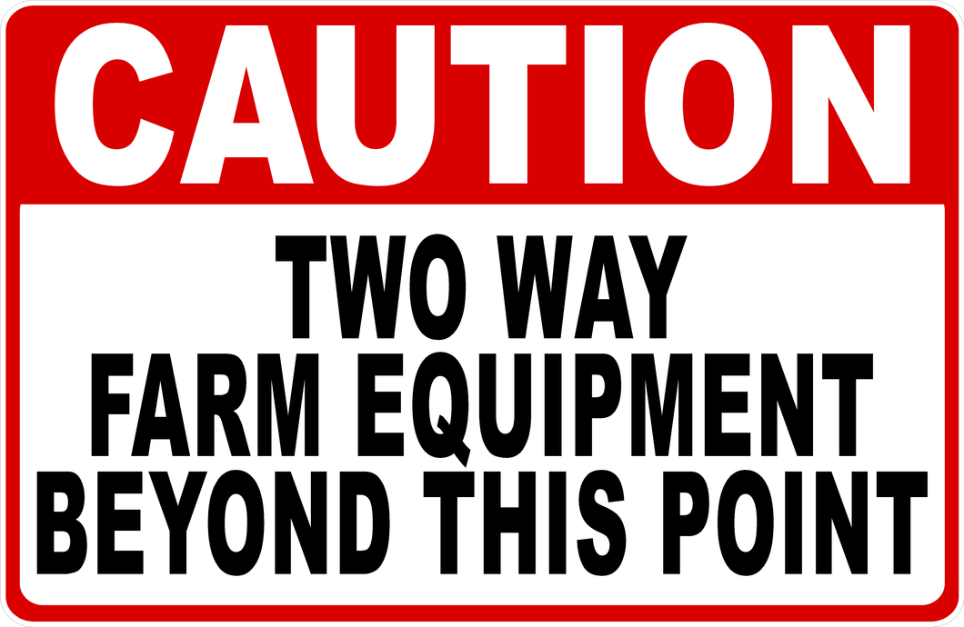 Caution Two Way Farm Equipment Beyond This Point Sign