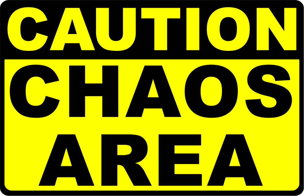 Caution Chaos Area Sign