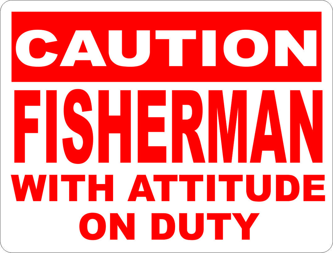 Caution Fisherman w/ Attitude on Duty Sign - Signs & Decals by SalaGraphics