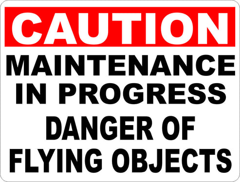 Caution Maintenance in Progress Danger of Flying Objects Sign – signs ...