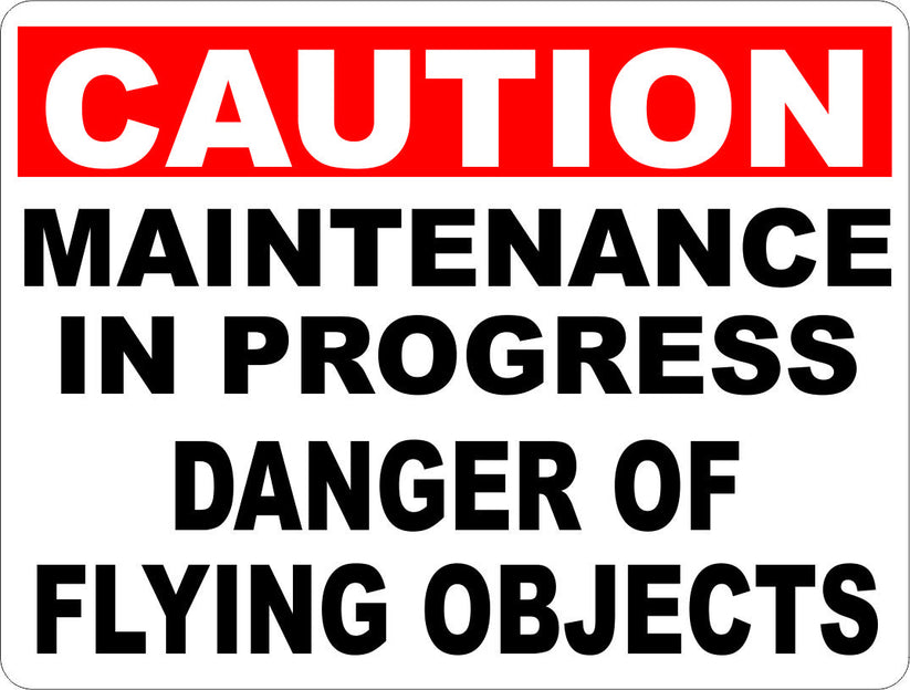 Caution Maintenance in Progress Danger of Flying Objects Sign – signs ...