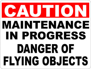 Caution Maintenance in Progress Danger of Flying Objects Sign