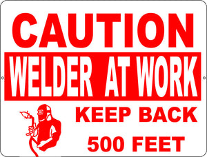 Caution Welder at Work Keep Back 500 Ft Sign - Signs & Decals by SalaGraphics