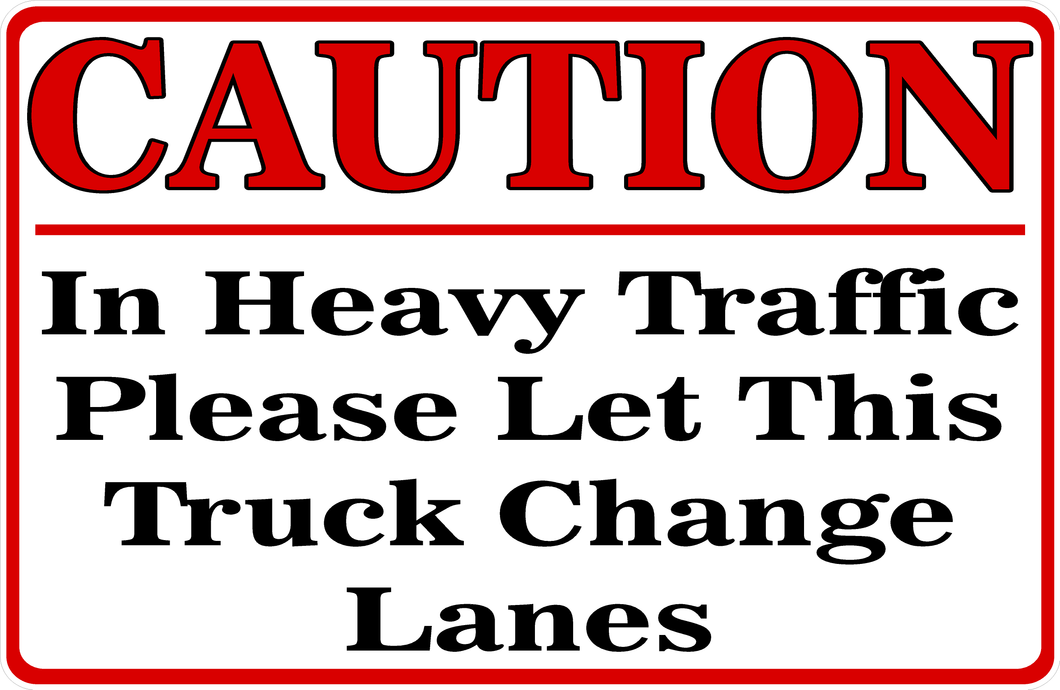 Caution In Heavy Traffic Please Let This Truck Change Lanes Sign