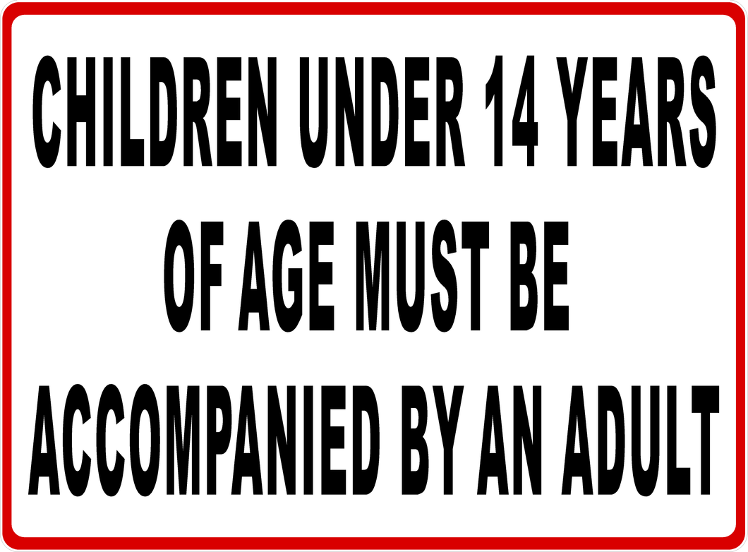 Children Under 14 Years Of Age Must Be Accompanied By Adult Sign