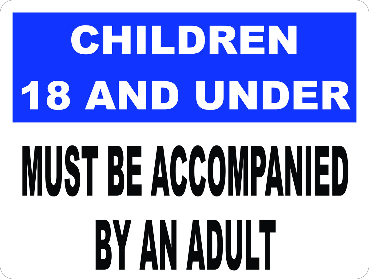 Children 18 and Under Must Be Accompanied by Adult Sign – Signs by ...