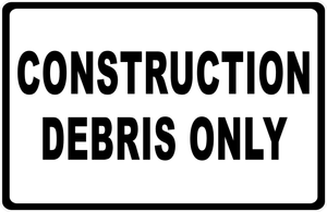 Construction Debris Only Sign