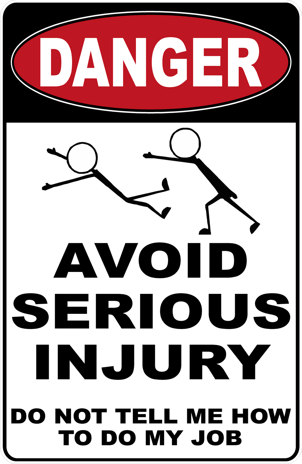 Danger Avoid Injury Do Not Tell Me How To Do My Job Sign