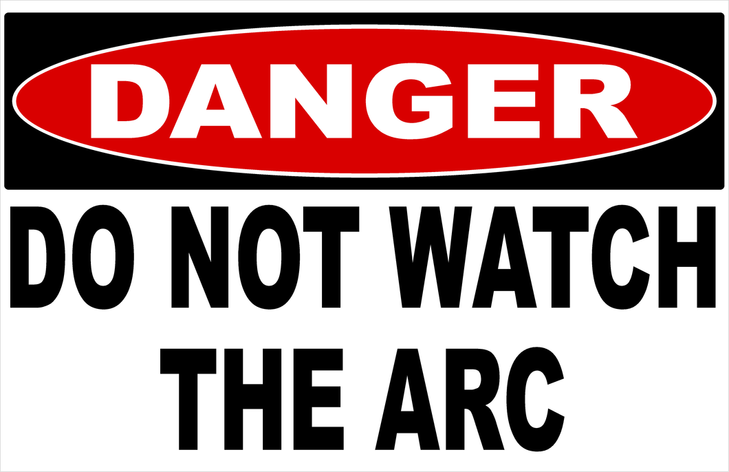 Danger Do Not Watch The Arc Sign