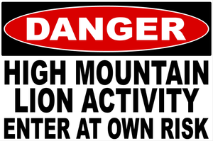 Danger High Mountain Lion Activity Enter At Your Own Risk Sign