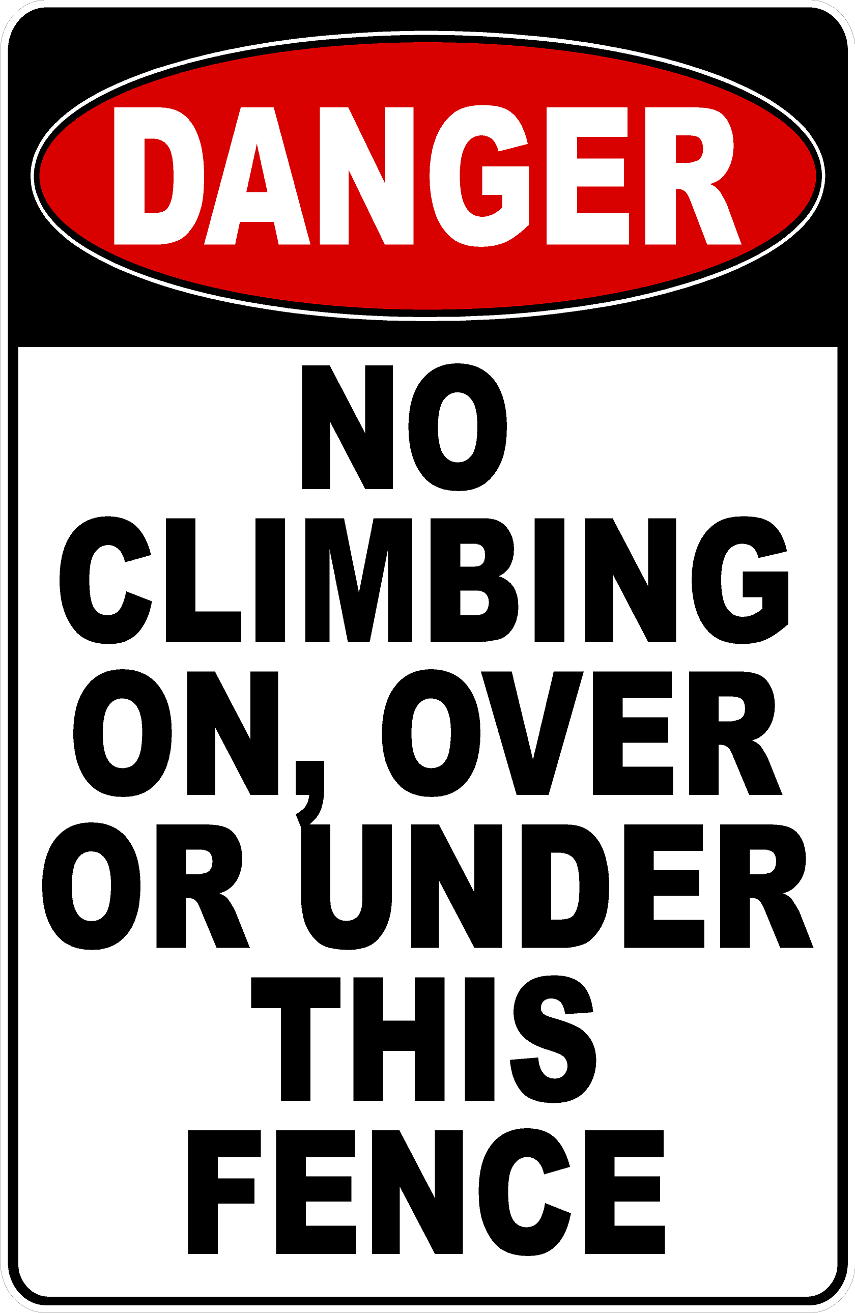Danger No Climbing On, Over Or Under This Fence Sign