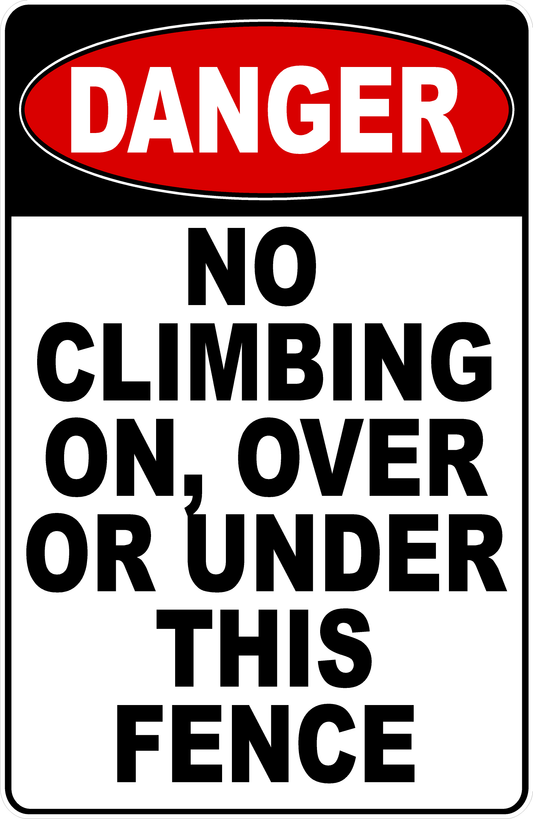 Danger No Climbing On, Over Or Under This Fence Sign