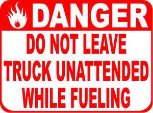 Danger Do Not Leave Truck Unattended When Fueling Sign