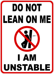Do Not Lean On Me, I Am Unstable Sign Aluminum