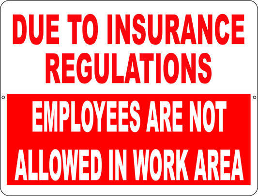 Due to Insurance Regulations Employees are Not Allowed in Work Area Sign