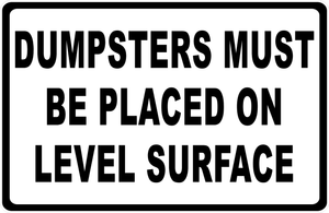 Dumpsters Must Be Placed On Level Surface Sign