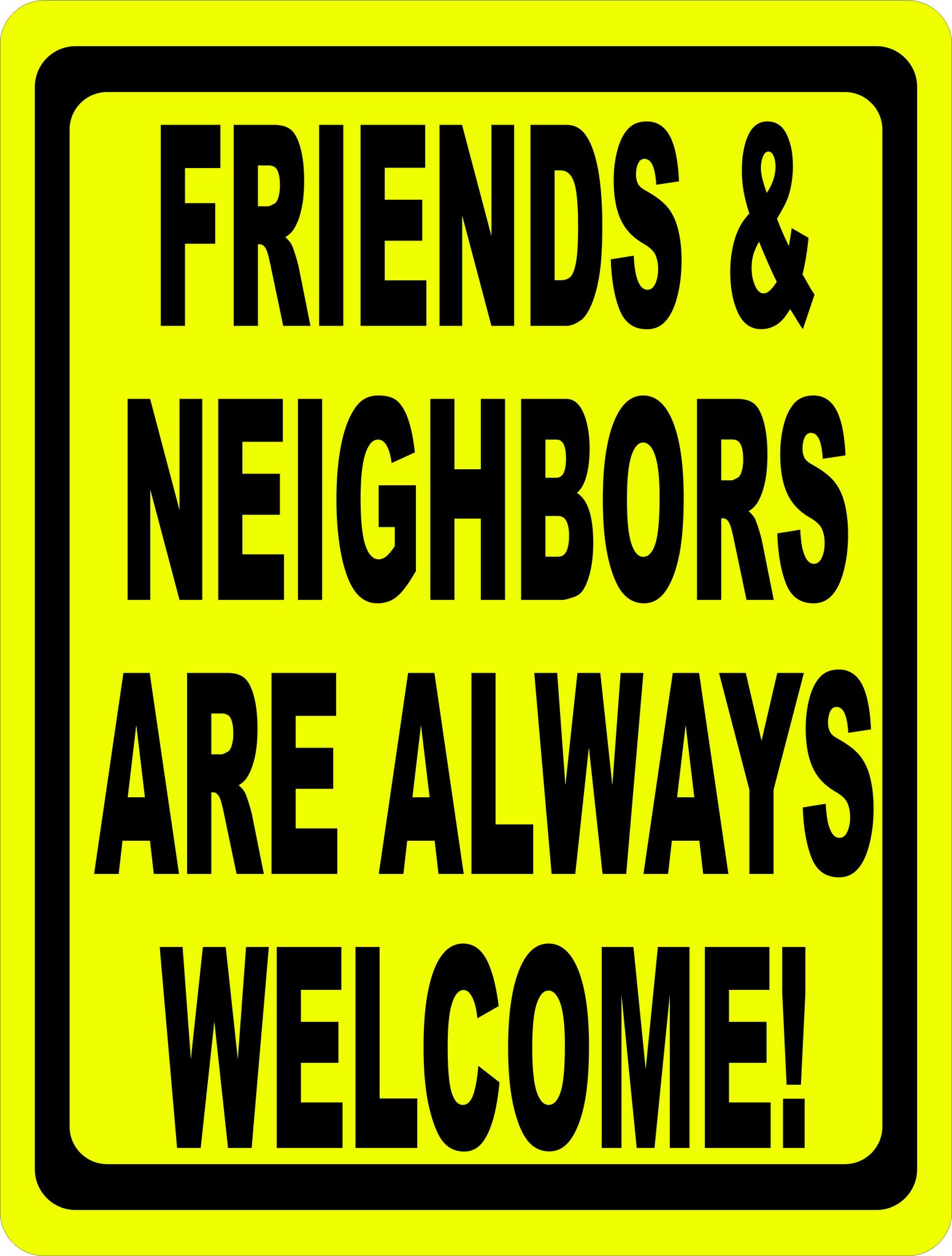 Friends and Neighbors are Always Welcome Sign