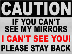Caution If You Can't See my Mirrors I Can't See You Decal - Signs & Decals by Sala Graphics
