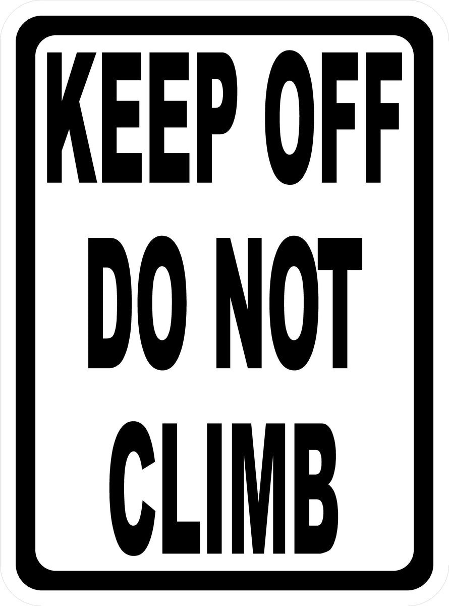 Keep Off Do Not Climb Sign – Signs by SalaGraphics