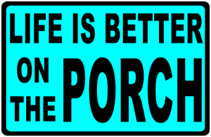 Life Is Better On The Porch Sign