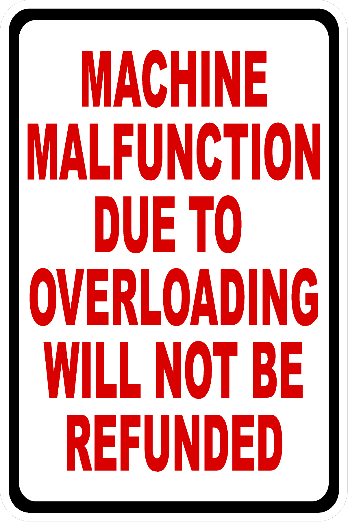 Machine Malfunction Due to Overloading will Not Be Refunded Sign