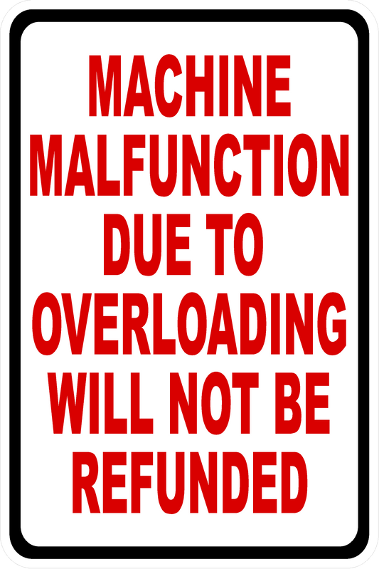 Machine Malfunction Due to Overloading Will Not Be Refunded Decal