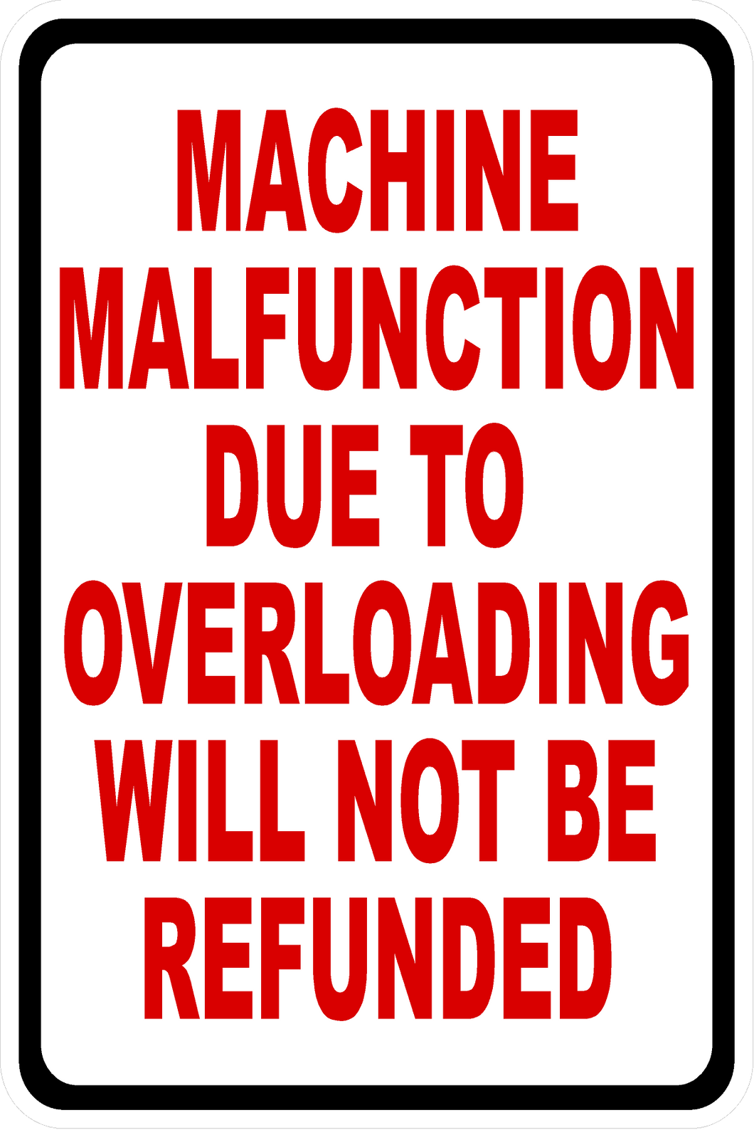 Machine Malfunction Due to Overloading will Not Be Refunded Sign ...