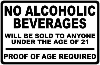 No Alcoholic Beverages Will Be Sold To Anyone Under The Age Of 21 Proof Of Age Required Sign