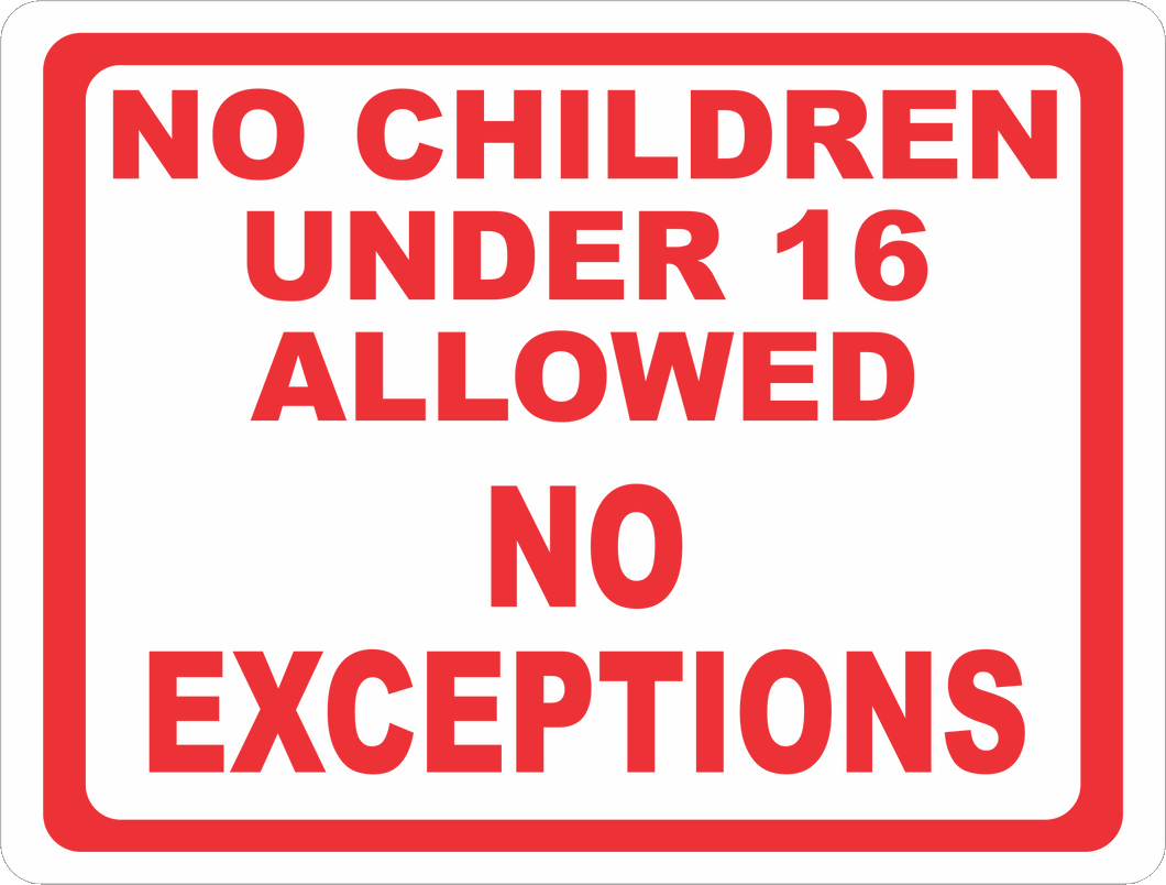 No Children Under 16 Allowed No Exceptions Sign