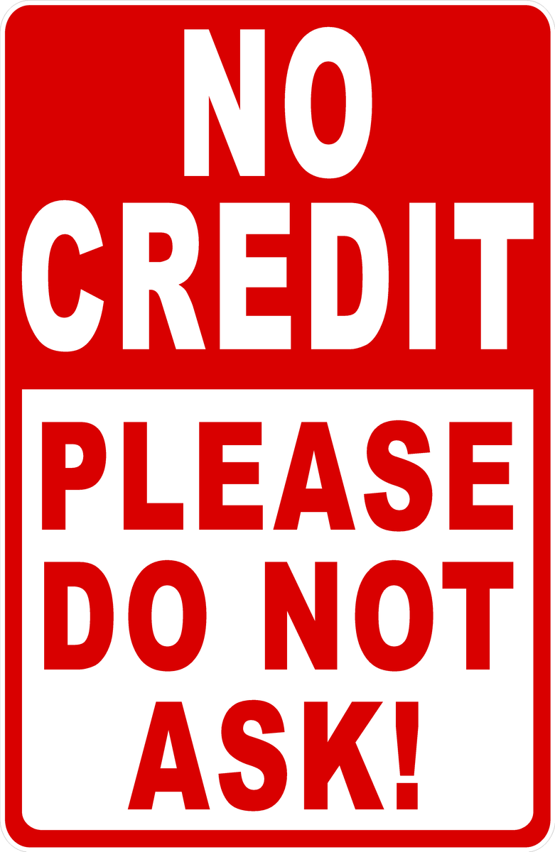 No Credit Please Do Not Ask! – Signs by SalaGraphics