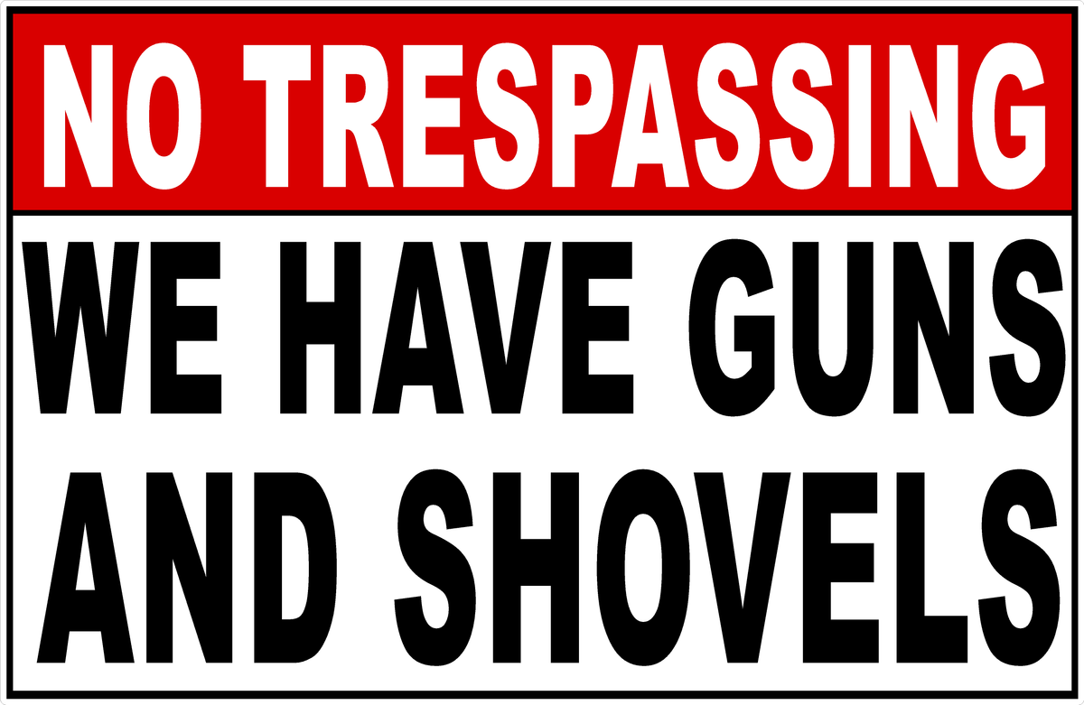 No Trespassing We Have Guns And Shovels Sign – Signs by SalaGraphics