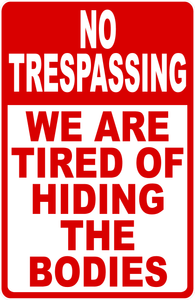 No Trespassing We Are Tired Of Hiding The Bodies Sign