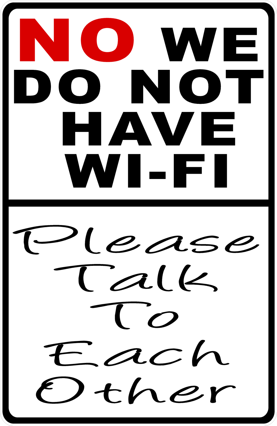 No We Do Not Have Wi-Fi Please Talk To Each Other Sign