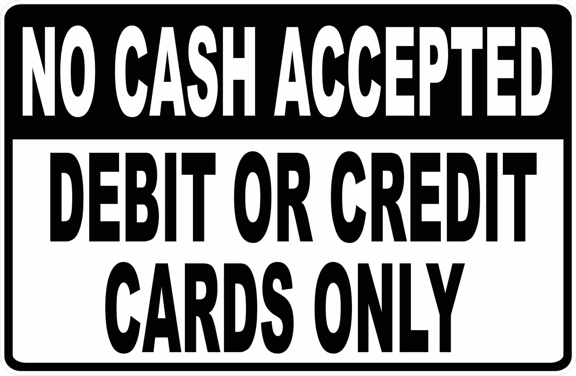 No Cash Accepted Debit and Credit Cards Only Sign
