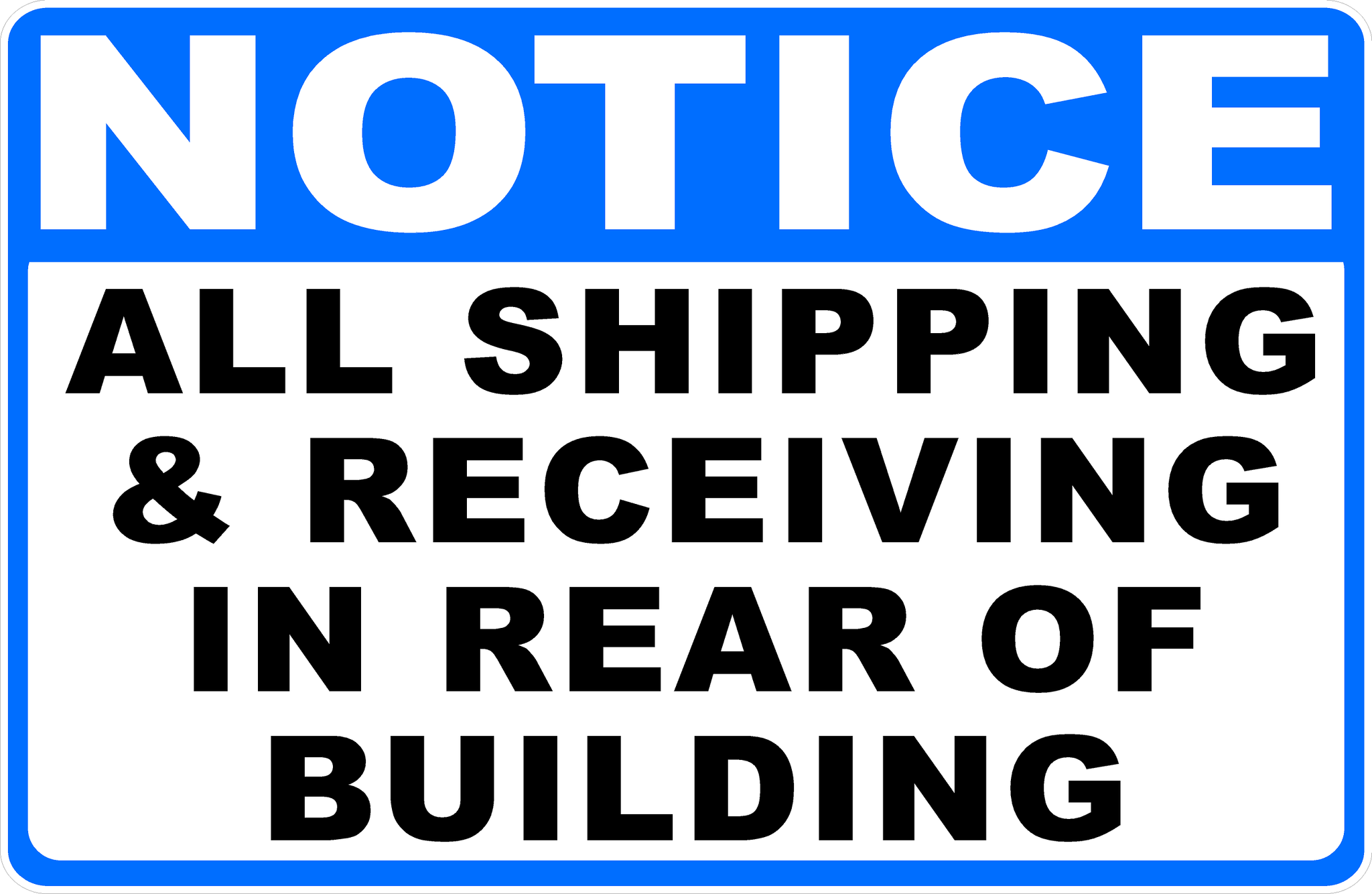 Notice All Shipping & Receiving in Rear of Building Sign – signs by ...