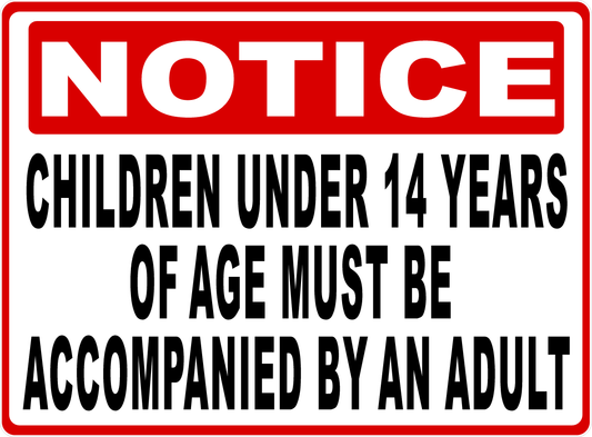 Notice Children Under 14 Years of Age Must Be Accompanied by an Adult Sign