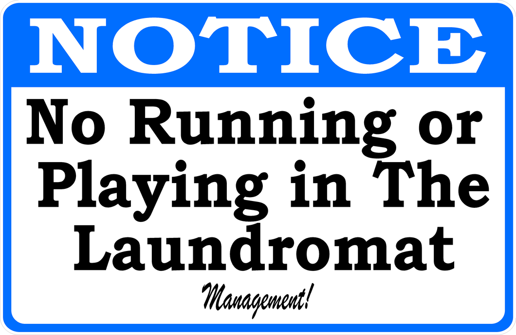 Notice No Running Or Playing In The Laundromat Sign