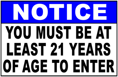 Notice You Must Be At Least 21 Years Of Age To Enter Sign