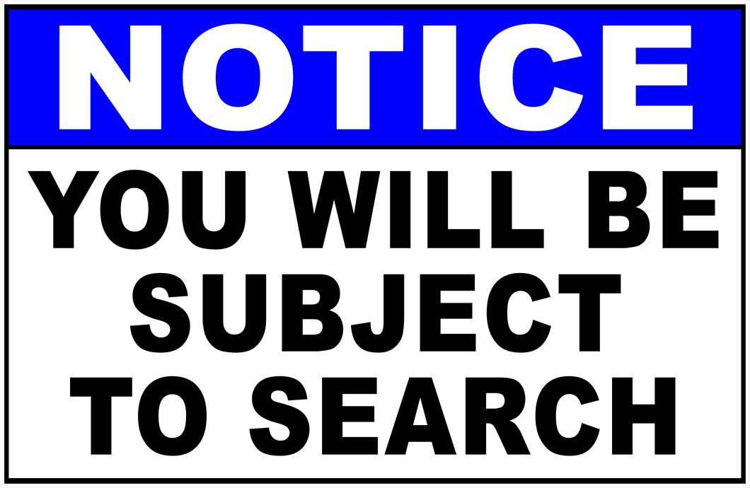 Notice You Will Be Subject To Search Sign