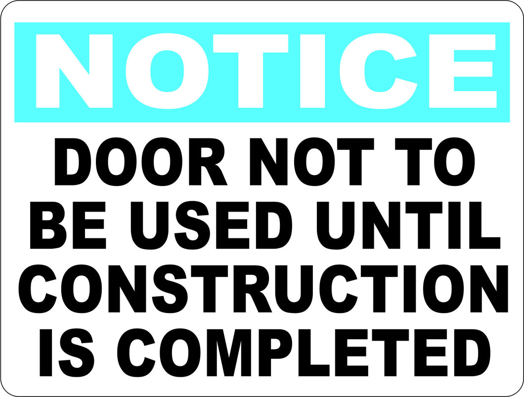 Notice Door Not to Be Used Until Construction Completed Sign - Signs & Decals by SalaGraphics