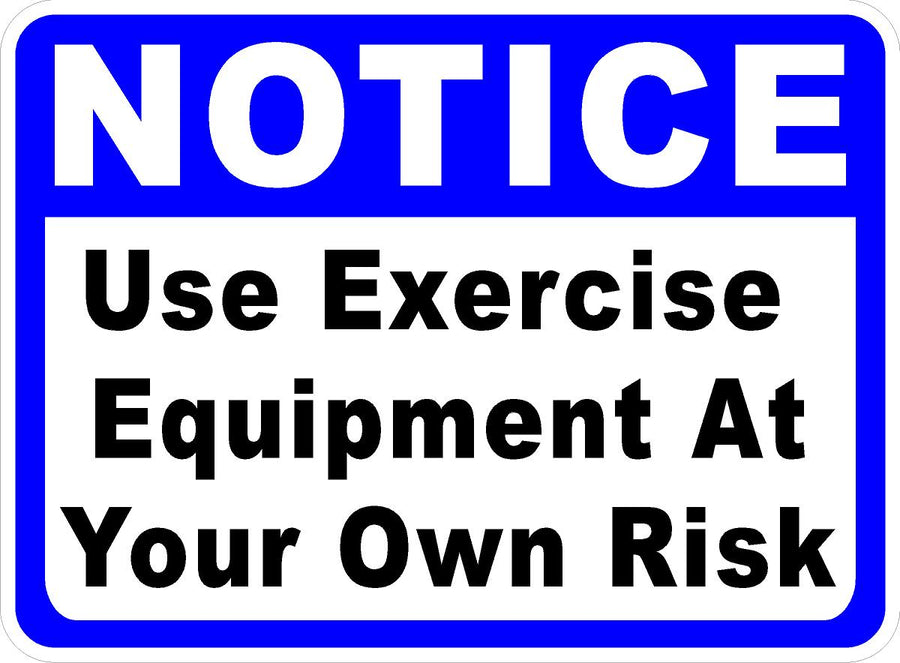 Notice Use Exercise Equipment at Your Own Risk Sign Signs by SalaGraphics