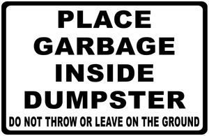 Place Garbage Inside Dumpster Do Not Throw Or Leave On The Ground Sign