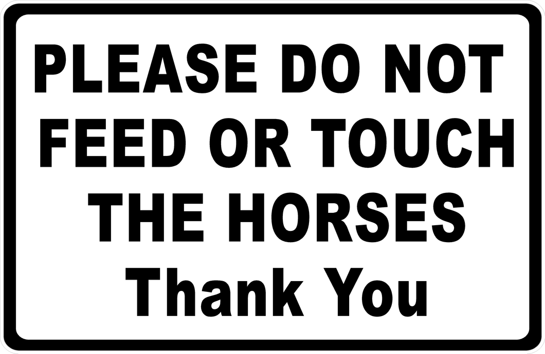 Please Do Not Feed Or Touch The Horses Thank You Sign