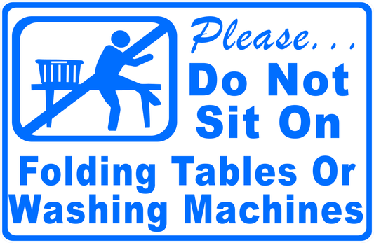 Please Do Not Sit on Folding Tables or Washing Machines Sign