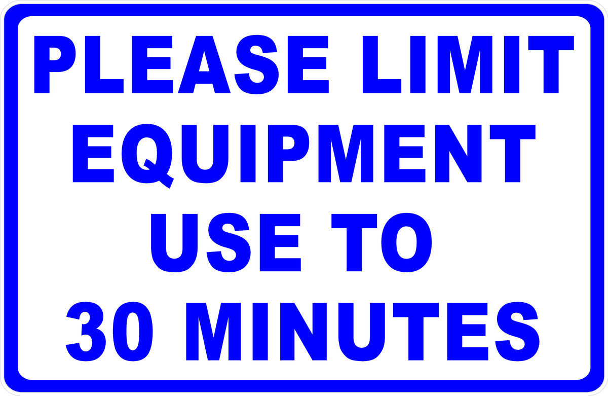 Please Limit Equipment Use To 30 Minutes Sign – Signs by SalaGraphics