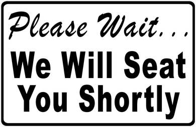 Please Wait We Will Seat You Shortly Sign